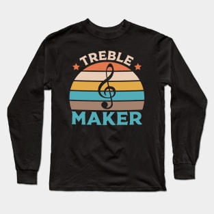 Treble Maker Funny Musician Long Sleeve T-Shirt